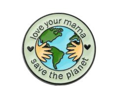 Earth - Love your Mama, Save the Planet pin