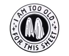 I am too old for this sheet spøgelse pin