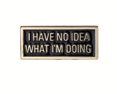 I have no idea what im doing pin