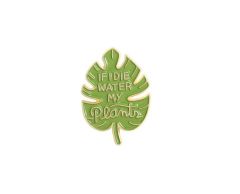 If I die water my plants - blad pin