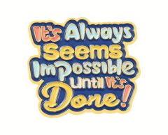 It's always seems impossible until it's done! pin