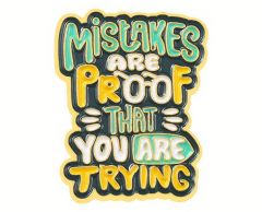 Mistakes are proof that you are trying pin