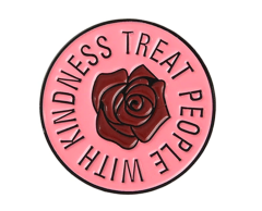 Treat people with kindness - Rund pin med rose 28x28mm