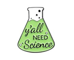 Y'all need science pin